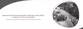Conference Democratic Republic of Georgia (1918-1921): In Search of Form and Content