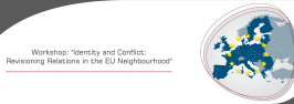 Workshop: "Identity and Conflict: Revisioning Relations in the EU Neighbourhood"