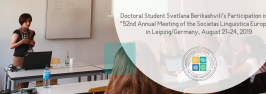 Doctoral Student Svetlana Berikashvili’s Participation in the “52nd Annual Meeting of the Societas Linguistica Europaea” in Leipzig/Germany, August 21-24, 2019 
